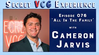 All In The Family w Cameron Jarvis  Secret VCG Experience Episode 076 [upl. by Figueroa]