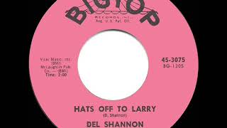 1961 HITS ARCHIVE Hats Off To Larry  Del Shannon a 2 record [upl. by Meehyr204]