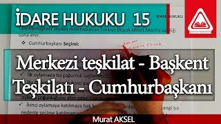 İDARE HUKUKU 15  Merkezi teşkilat  Başkent Teşkilatı  Cumhurbaşkanı  Murat AKSEL [upl. by Ecaidnac]