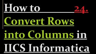 How to Convert Rows into Columns in IICS [upl. by Nahtaj]