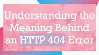 Understanding the Meaning Behind an HTTP 404 Error [upl. by Hgiel]