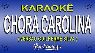 Karaokê Chora Carolina  Versão Guilherme Silva  Com Letra [upl. by Kablesh871]