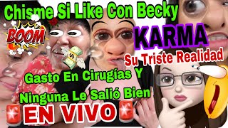 CHISME SI LIKE 2 CON BECKY🔴Gastó En Cirugías Y Ninguna Le Salio Bien👃🍈🍈😱Su Triste Realidad 👩‍🦲🤑KARMA [upl. by Ttehc]