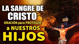 Oración a la SANGRE DE CRISTO 🩸 ORACIÓN para PROTEGER a NUESTROS HIJOS con LA SANGRE DE CRISTO [upl. by Crandell]