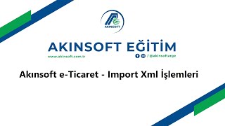 AKINSOFT eTicaret Import Xml İşlemleri [upl. by Aihsekram926]