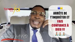 ARRÊTE DE T’INQUIÉTER ET FAIS CONFIANCE À DIEU  Raoul WAFO [upl. by Laerol]