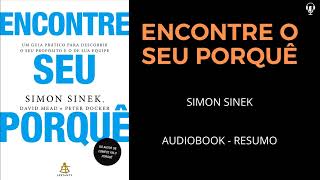 ENCONTRE O SEU PORQUÊ  Simon Sinek  AUDIOBOOK RESUMO [upl. by Photima514]