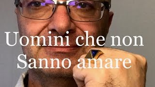 UOMINI CHE NON SANNO AMARE [upl. by Enialedam]