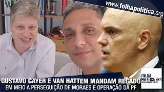 Gustavo Gayer e Marcel Van Hattem mandam recado após operação de Moraes ‘só nos dá mais força [upl. by Aikehs]