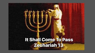 Zechariah 13  It Shall Come To Pass [upl. by Coletta]