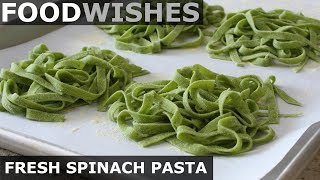 Fresh Spinach Pasta  Food Wishes [upl. by Aimit]