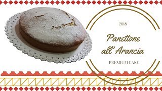 PANETTONE all ARANCIA  RICETTA Ecco COME FARLO veloce [upl. by Malim]