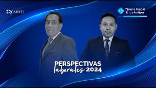 Charla Fiscal entre Amigos Perspectivas laborales 2024 [upl. by Thorman]