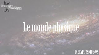 METAPHYSIQUE 5  Le monde physique [upl. by Stearne]