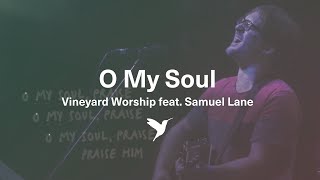 O MY SOUL Official Lyric Video  Vineyard Worship feat Samuel Lane [upl. by Edahs]