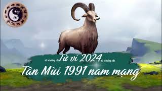 Tử vi tuổi Tân Mùi 1991 nam mạng năm 2024 [upl. by Ellenar515]