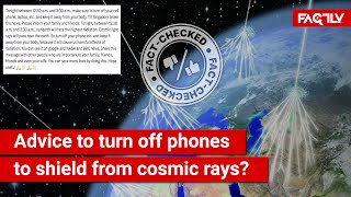 FACT CHECK Viral Message Advising People to Turn Off Their Phones For Protection from Cosmic Rays [upl. by Sidnal]