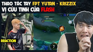 REACTION Yutan và những cú HÚT cứu tinh cho Flash  Thao tác tay Krizzix  BLV Thanh Tùng [upl. by Aik543]