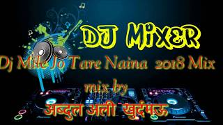 Dj mile jo tare naina hamare naina se hard mix hit dj song 2018 [upl. by Ajnotal609]