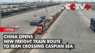 China Opens New Freight Train Route to Iran Crossing Caspian Sea [upl. by Gracie571]