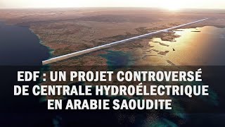 EDF  un projet controversé de centrale hydroélectrique en Arabie saoudite [upl. by Esinrahc271]