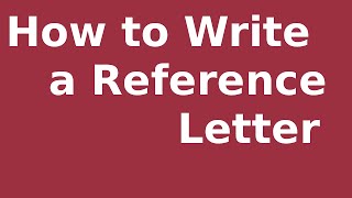 How to Write a Reference Letter [upl. by Howard149]