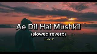 Ae Dil Hai Mushkil 🥀❤️‍🩹 slowedreverb tseries [upl. by Elish]