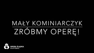 MAŁY KOMINIARCZYK ZRÓBMY OPERĘ [upl. by Lyrradal]