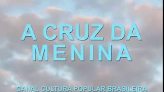 A CRUZ DA MENINA [upl. by Noiraa602]