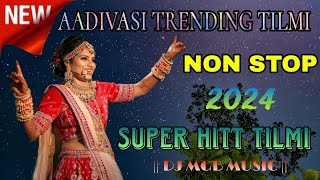 NEW AADIVASI TRENDING TILMI SONG  NON STOP 2024  SUPER HITT TILMI DJ MGB MUSIC [upl. by Shaner]