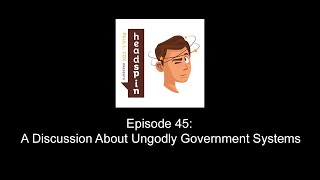 Episode 45 A Discussion About Ungodly Government Systems [upl. by Margherita]