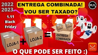 O QUE É ENTREGA COMBINADA ALIEXPRESS VOU SER TAXADO O QUE PODE SER FEITO PARA NAO SER TAXADO 2022 [upl. by England]