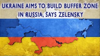 Ukraine Aims to Build Buffer Zone in Russia Says Zelensky  ZINFO NEWS [upl. by Fidelas]