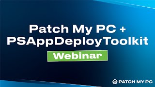 Patch My PC and PSAppDeployToolkit Stewardship  Patch My PC Webinar [upl. by Bevus]