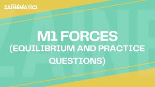 M1 FORCES EQUILIBRIUM AND PRACTICE QUESTIONS 20232024 [upl. by Tegirb]