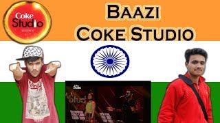 Indian React on BAAZI Sahir Ali Bagga amp Aima Baig  Episode 3 Coke Studio Season 10 [upl. by Adela]