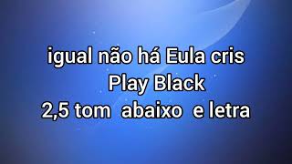 Play Black Igual não há 25 tons abaixo eula Cris cover [upl. by Yrahca]