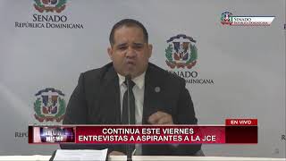 CONTINUA ESTE VIERNES ENTREVISTAS A ASPIRANTES A LA JCE [upl. by Zara]