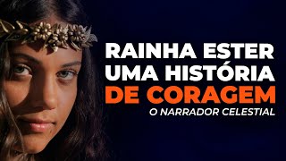 A História de Ester Uma Lição de Coragem Fé e Providência  O Narrador Celestial [upl. by Balkin705]