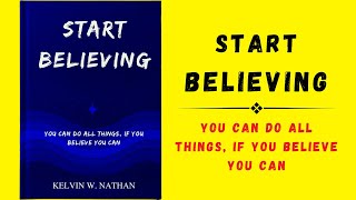 Start Believing You Can Do All Things If You Believe You Can Audiobook [upl. by Adnahsar]