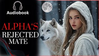 Alphas Rejected Mate  Werewolf Shifter Romance Audiobook [upl. by Judon603]