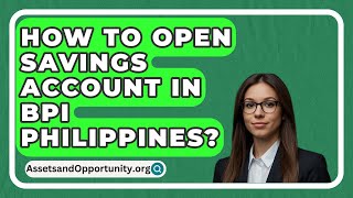 How To Open Savings Account In Bpi Philippines  AssetsandOpportunityorg [upl. by Tarfe]