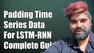 Padding TimeSeries Subsequence Data for LSTMRNN Training A Complete Guide [upl. by Hcurob393]