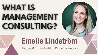 What is Management Consulting  with  Emelie Lindström [upl. by Hadrian]