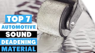 Top 7 Automotive Sound Deadening Materials of 2024 Unlock the Ultimate Silence [upl. by Naus]