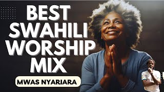 BEST SWAHILI WORSHIP MIX 2024  MWAS NYARIARA UNIONGEZE THEME SONG [upl. by Aseefan]