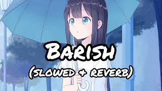 Barish Ban Jana 🖤💕💝॥ Slowed amp Reverb॥ Lofi Song [upl. by Naashar]