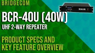 BridgeCom BCR40U UHF 40W 2Way Repeater Product Specs and Key Feature Overview [upl. by Izmar]