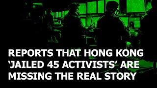 Claims that HK unfairly jailed 45 activists are missing the real story [upl. by Animrelliug]