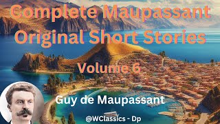 quotComplete Maupassant Original Short Storiesquot Volume 6  Guy de Maupassant [upl. by Cyndy]